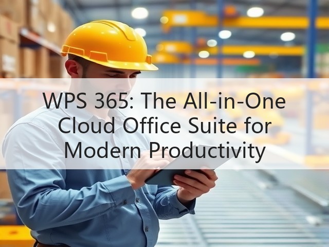 WPS 365: The All-in-One Cloud Office Suite for Modern Productivity(图2) WPS 365: The All-in-One Cloud Office Suite for Modern Productivity(图2)